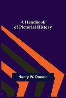 A Handbook of Pictorial History - Henry W Donald - cover