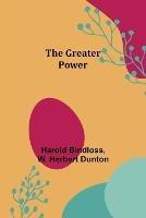 The Greater Power - Harold Bindloss,W Herbert Dunton - cover