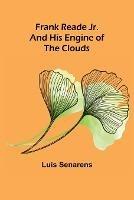 Frank Reade Jr. and His Engine of the Clouds - Luis Senarens - cover