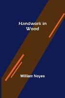 Handwork in Wood - William Noyes - cover