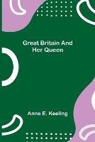 Great Britain and Her Queen - Anne E Keeling - cover