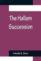 The Hallam Succession - Amelia E Barr - cover