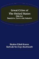 Great Cities of the United States; Historical, Descriptive, Commercial, Industrial - Stephen Elliott Kramer,Gertrude Van Duyn Southworth - cover