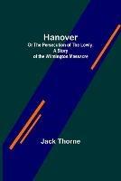 Hanover; Or The Persecution of the Lowly; A Story of the Wilmington Massacre. - Jack Thorne - cover