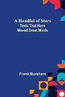 A Handful of Stars: Texts That Have Moved Great Minds - Frank Boreham - cover