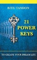 21 Power Keys - To Create Your Dream Life - Ritu Tandon - cover