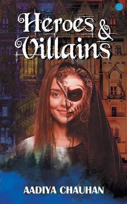 Heroes & Villains - Aadiya Chauhan - cover