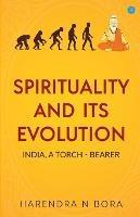 Spirituality and its Evolution: India, A Torch Bearer - Harendra N Bora - cover