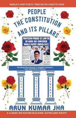 People the Constitution and Its Pillars - Justice Equality Liberty - Arun Kumar Jha - cover