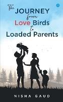 The Journey From Love Birds To Loaded Parents - Nisha Gaud - cover
