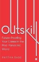 Outskill: Future Proofing Your Career in the Post-Pandemic World - Partha Basu - cover