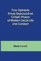 Free Opinions Freely Expressed on Certain Phases of Modern Social Life and Conduct - Marie Corelli - cover