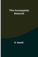 The Incomplete Amorist - E Nesbit - cover
