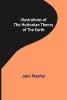Illustrations of the Huttonian Theory of the Earth - John Playfair - cover