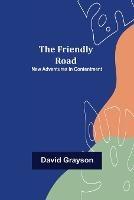 The Friendly Road New Adventures in Contentment - David Grayson - cover