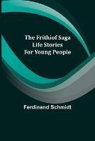 The Frithiof Saga: Life Stories for Young People - Ferdinand Schmidt - cover