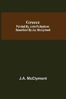 Greece; Painted by John Fulleylove; described by J.A. McClymont - J A McClymont - cover