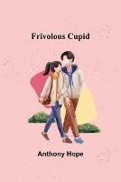 Frivolous Cupid - Anthony Hope - cover