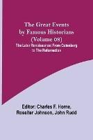The Great Events by Famous Historians (Volume 08); The Later Renaissance: from Gutenberg to the Reformation - cover
