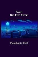 From the Five Rivers - Flora Annie Steel - cover