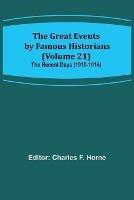 The Great Events by Famous Historians (Volume 21); The Recent Days (1910-1914)
