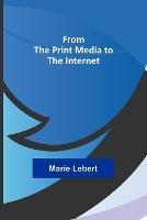 From the Print Media to the Internet - Marie Lebert - cover