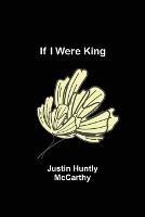 If I Were King - Justin Huntly McCarthy - cover
