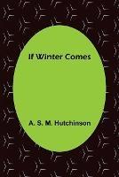 If Winter Comes - A S M Hutchinson - cover