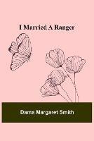 I Married a Ranger - Dama Margaret Smith - cover