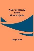 A Jar of Honey from Mount Hybla - Leigh Hunt - cover