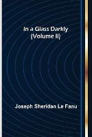 In a Glass Darkly (Volume II)