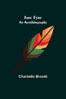 Jane Eyre: An Autobiography - Charlotte Bronte - cover
