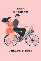 Jason: A Romance - Justus Miles Forman - cover
