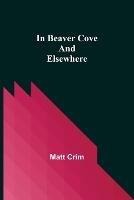 In Beaver Cove and Elsewhere - Matt Crim - cover