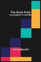 The Great Push: An Episode of the Great War - Patrick Macgill - cover