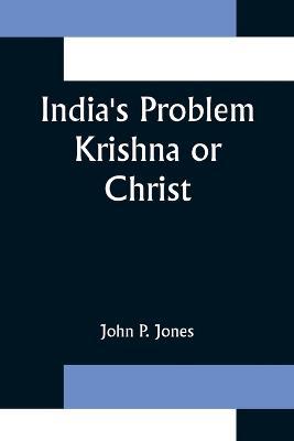 India's Problem Krishna or Christ - John P Jones - cover
