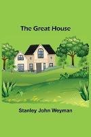 The Great House - Stanley John Weyman - cover