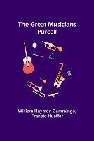 The Great Musicians: Purcell - William Hayman Cummings,Francis Hueffer - cover