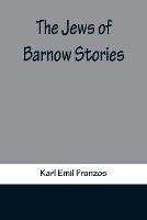 The Jews of Barnow: Stories - Karl Emil Franzos - cover