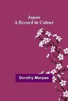 Japan: A Record in Colour - Dorothy Menpes - cover
