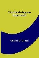 The Harris-Ingram Experiment - Charles E Bolton - cover