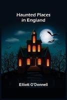 Haunted Places in England - Elliott O'Donnell - cover