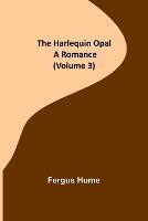 The Harlequin Opal: A Romance (Volume 3)