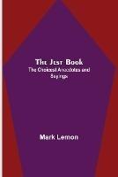 The Jest Book; The Choicest Anecdotes and Sayings