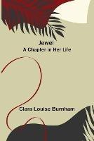 Jewel: A Chapter in Her Life - Clara Louise Burnham - cover