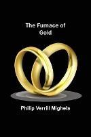 The Furnace of Gold - Philip Verrill Mighels - cover