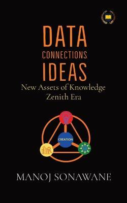 Data Connections Ideas: New Assets of Knowledge Zenith Era - Manoj Sonawane - cover