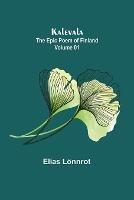 Kalevala: the Epic Poem of Finland - Volume 01 - Elias Loennrot - cover
