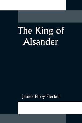 The King of Alsander - James Elroy Flecker - cover