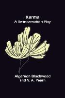 Karma: A Re-incarnation Play - Algernon Blackwood,V A Pearn - cover